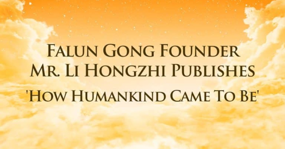 Falun Gong Founder Mr. Li Hongzhi Publishes ‘How Humankind Came To Be’